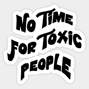 No Time For Toxic People Sticker